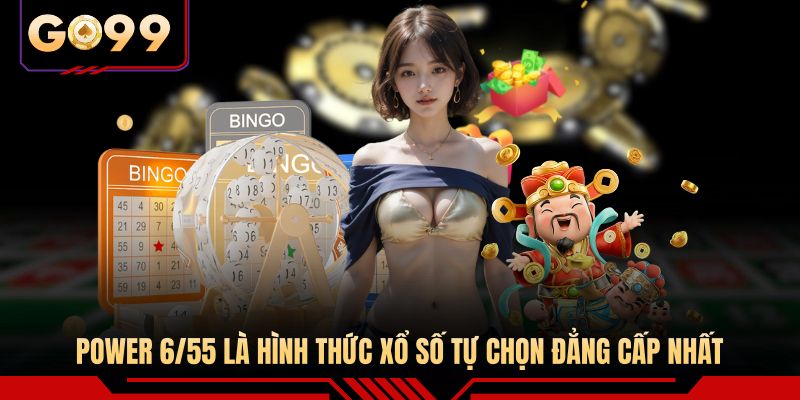 Power 6/55 là hình thức xổ số tự chọn đẳng cấp nhất