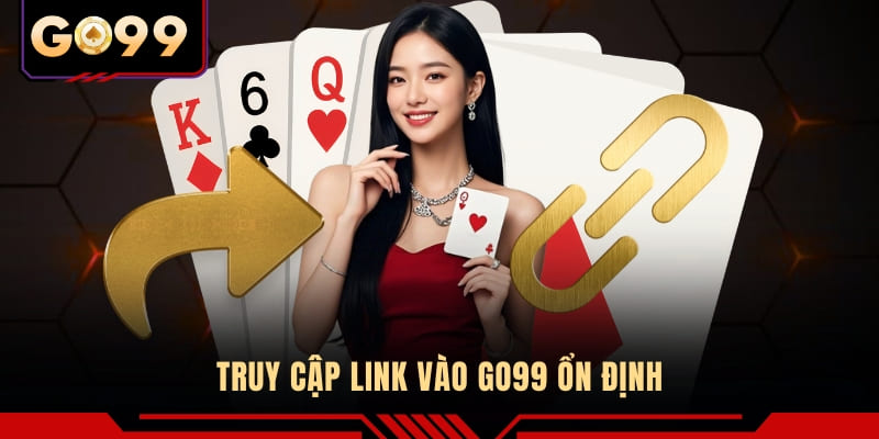 Truy cập link vào GO99 ổn định